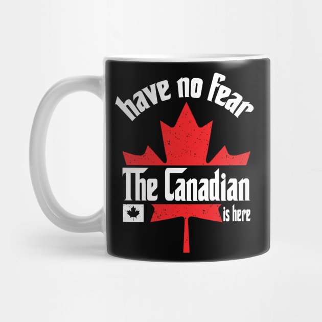 Have No Fear The Canadian is Here by Teewyld